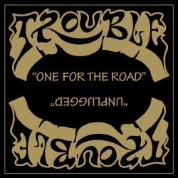 Trouble - One For The Road...