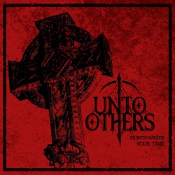 Unto Others - Dont Waste...