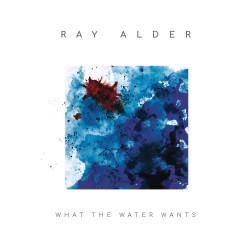 Ray Alder - What The Water...