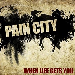 Pain City - When Life Gets...