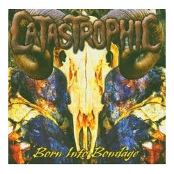 Catastrophic - Born Into...