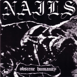 NAILS - Obscene Humanity...